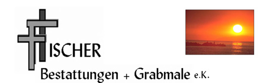 Fischer Bestattungen + Grabmale e.K.